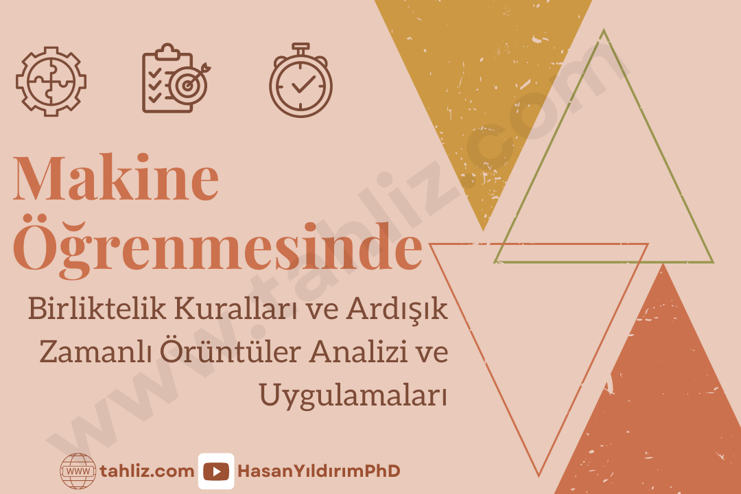 makine öğrenmesinde Birliktelik Kuralları ve Ardışık Zamanlı Örüntüler Analizi ve Uygulamaları